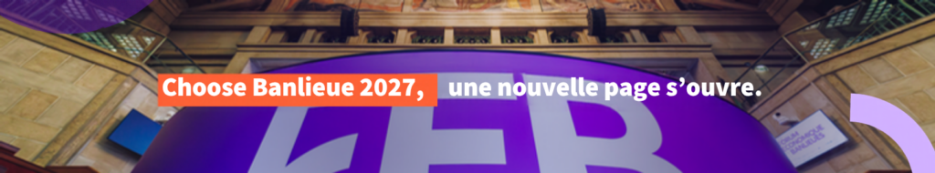 Choose Banlieue 2027, une nouvelle page s'ouvre